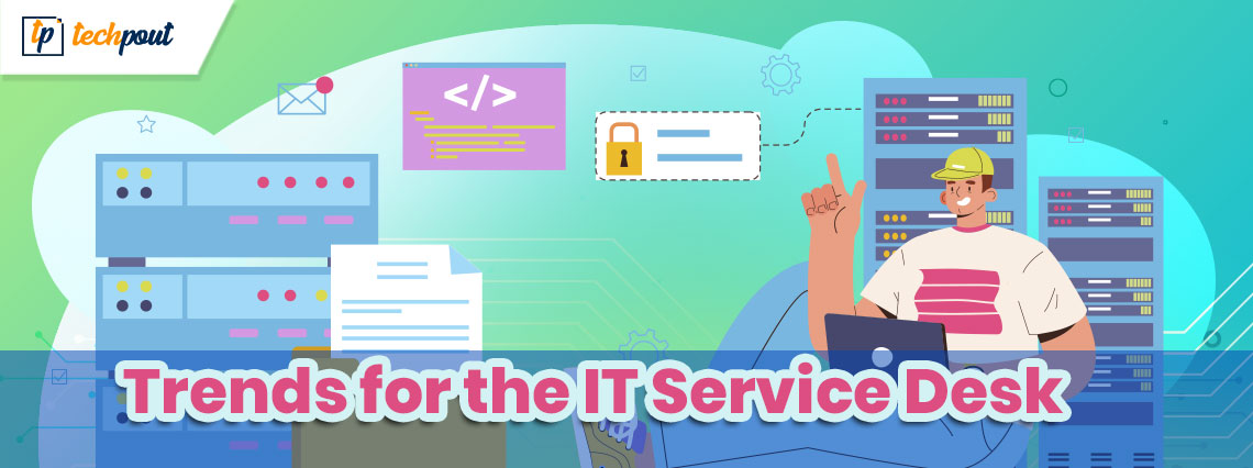 8 Trends for the IT Service Desk in 2022 8 Trends for the IT Service Desk in 2022