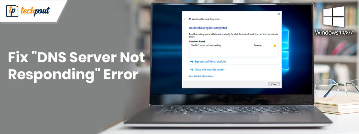 Fix “DNS Server Not Responding” Error On Windows 10/8/7 Fix “DNS Server Not Responding” Error On Windows 10/8/7