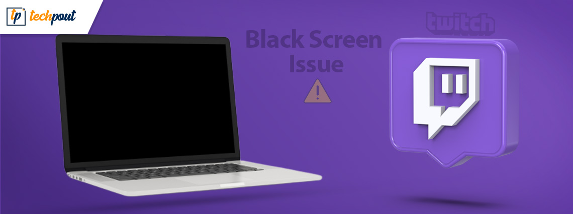 How to Fix Twitch Black Screen Issue How to Fix Twitch Black Screen Issue